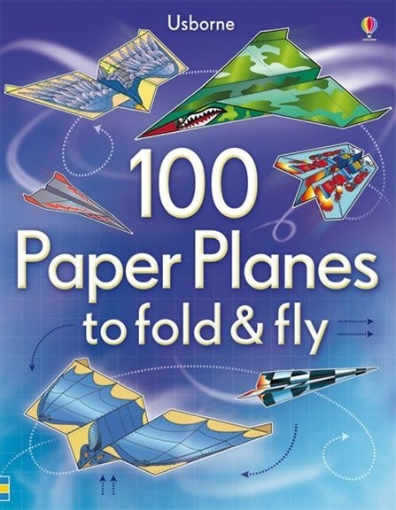 100 Paper Planes to Fold & Fly
