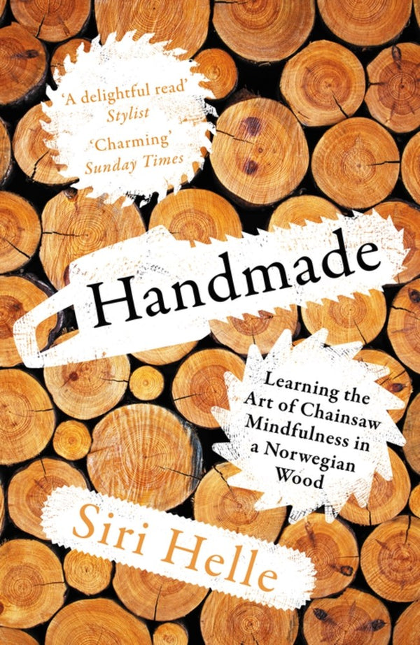 Handmade: Learning the Art of Chainsaw Mindfulness in a Norwegian Wood (coming soon)