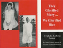 They Glorified Mary... We Glorified Rice: A Catholic - Lutheran Lexicon