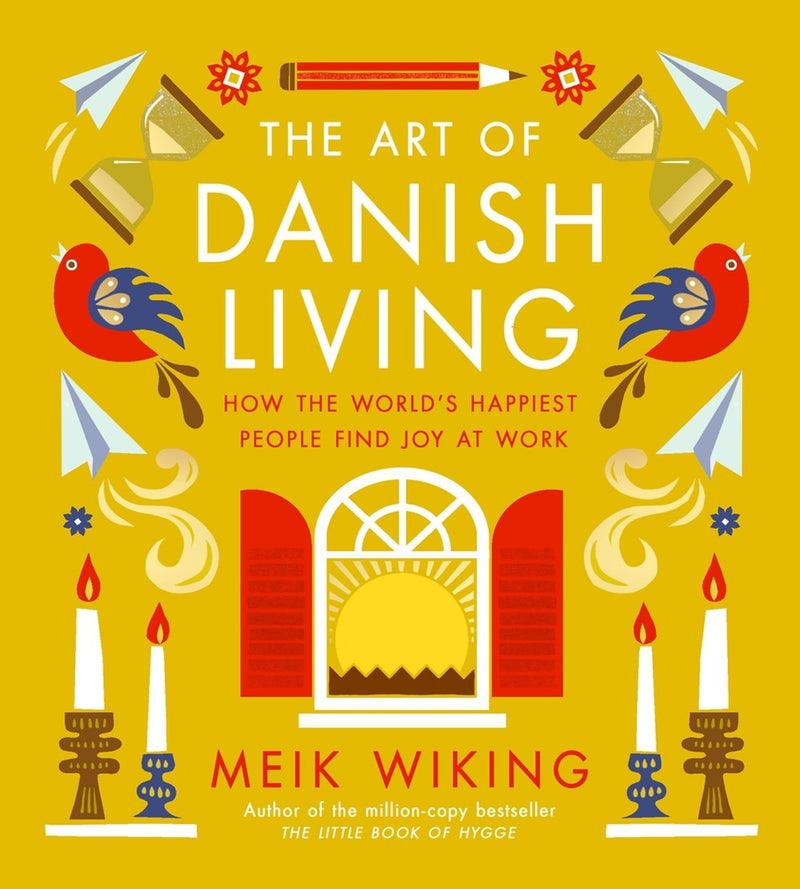 Art of Danish Living: How the World's Happiest People Find Joy at Work (Dec. 2024)