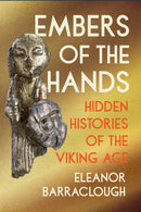 Embers of the Hands: Hidden Histories of the Viking Age PB