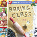 Baking Class: 50 Fun Recipes Kids Will Love to Bake!