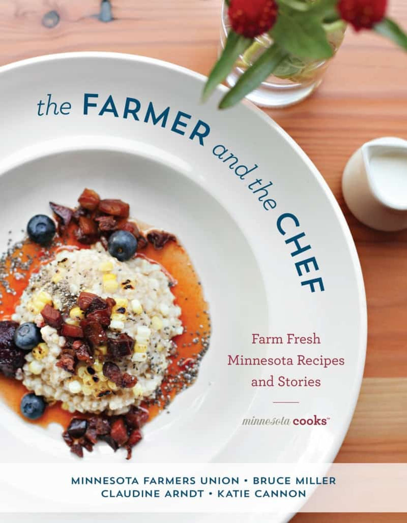 The Farmer and the Chef: Farm Fresh Minnesota Recipes & Stories