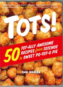 TOTS! 50 Tot-Ally Awesome Recipes from Totchos to Sweet Po-Tot-O Pie