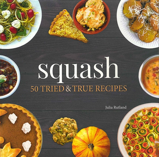 Squash: 50 Tried & True Recipes