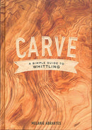 Carve: A Simple Guide to Whittling