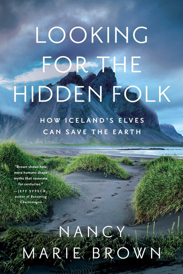 Looking for the Hidden Folk: How Iceland's Elves Can Save the Earth (PB)