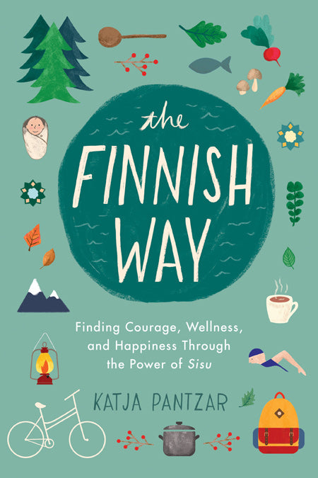 Finnish Way: Finding Courage, Wellness, and Happiness Through the Power of Sisu